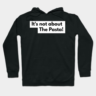 It's not about the Pasta Hoodie